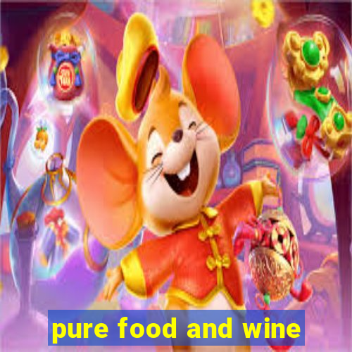 pure food and wine