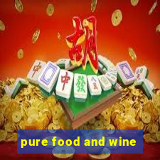 pure food and wine