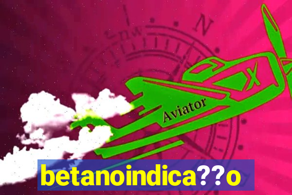 betanoindica??o