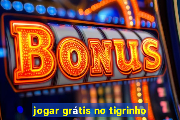 jogar grátis no tigrinho