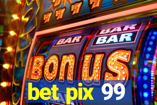 bet pix 99