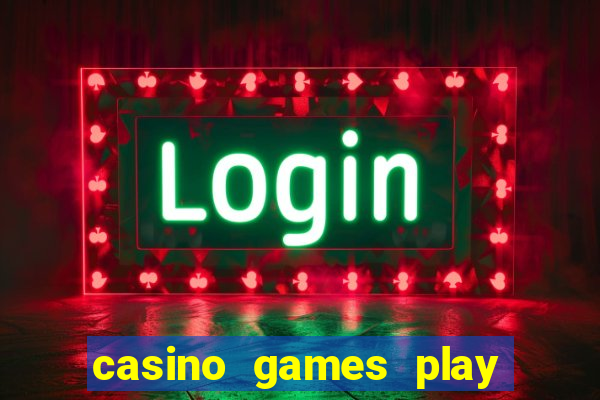 casino games play for real money