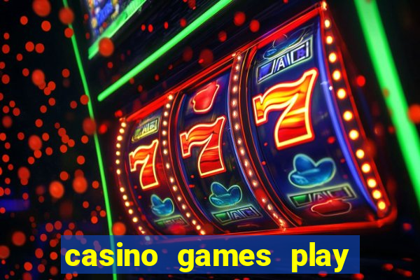 casino games play for real money