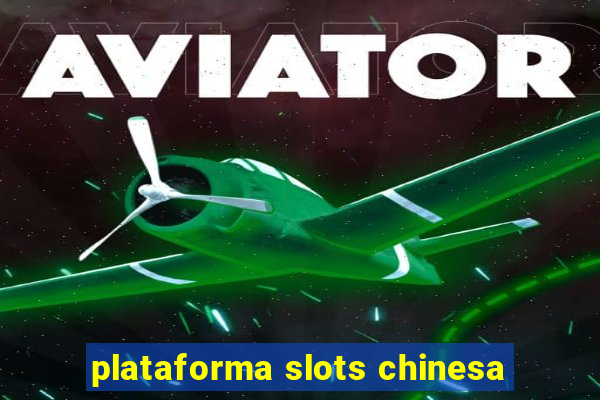 plataforma slots chinesa