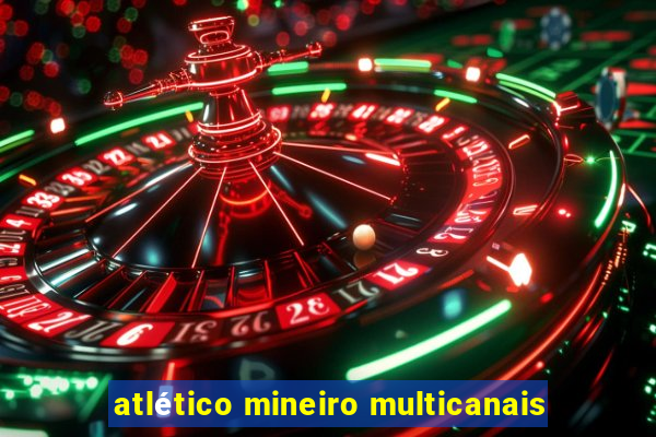 atlético mineiro multicanais