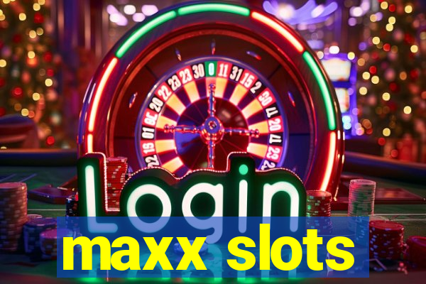 maxx slots