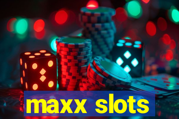 maxx slots