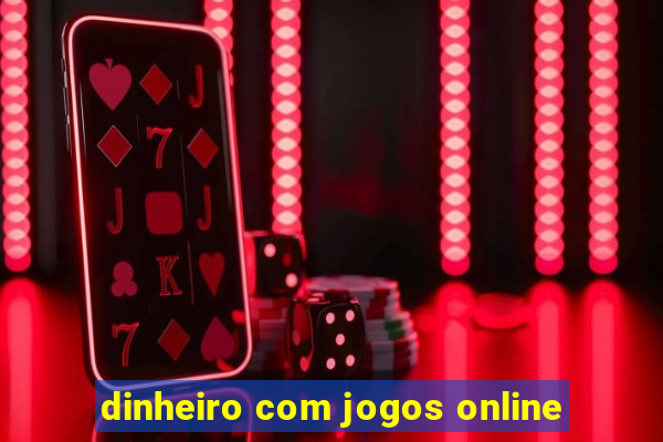 dinheiro com jogos online