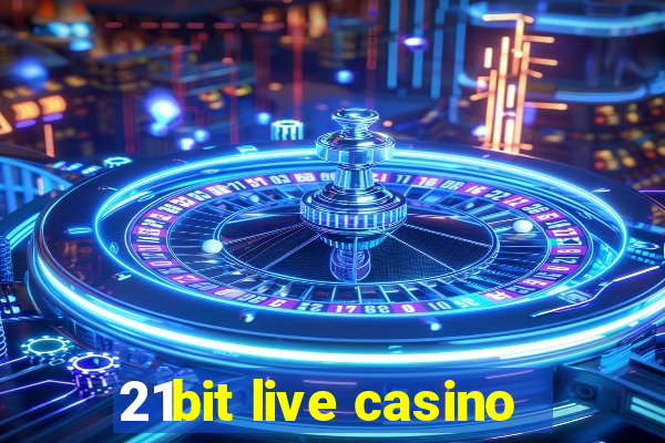 21bit live casino