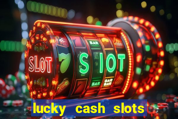 lucky cash slots money game