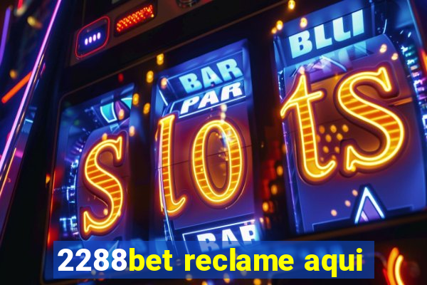 2288bet reclame aqui