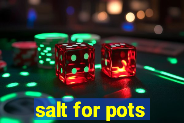 salt for pots