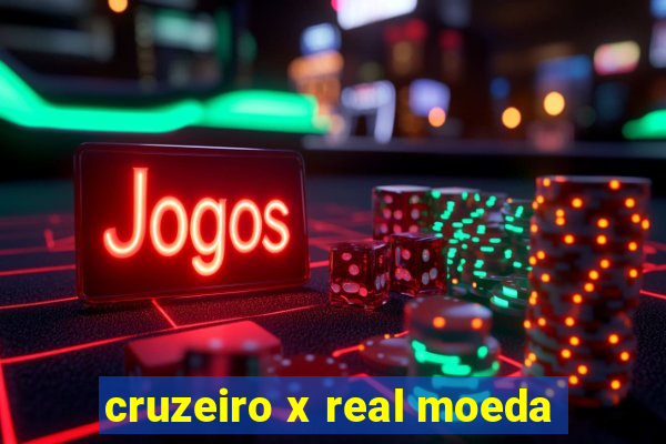 cruzeiro x real moeda