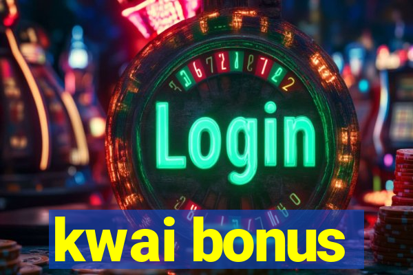 kwai bonus