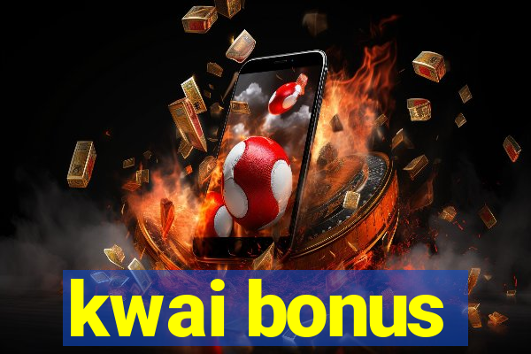 kwai bonus