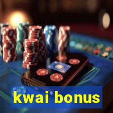 kwai bonus