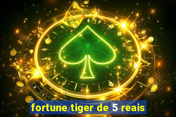 fortune tiger de 5 reais