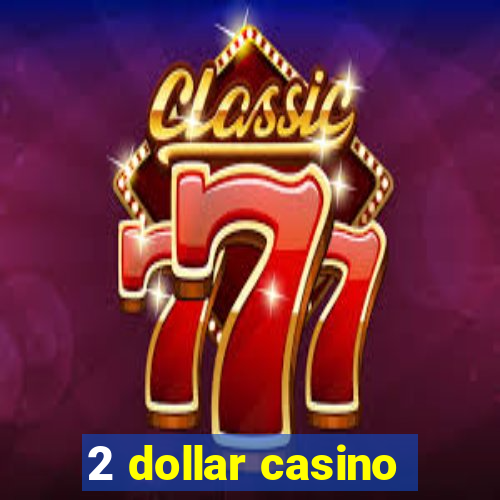 2 dollar casino