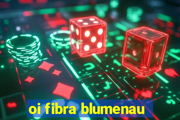 oi fibra blumenau