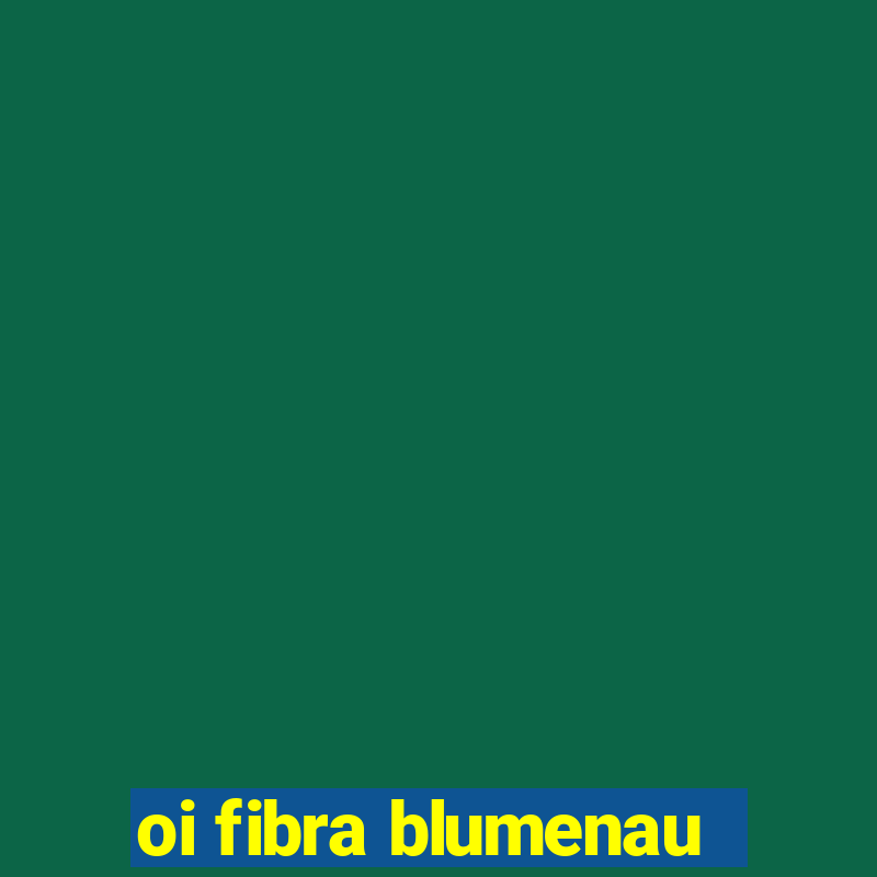 oi fibra blumenau