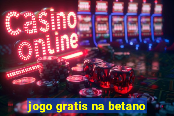 jogo gratis na betano