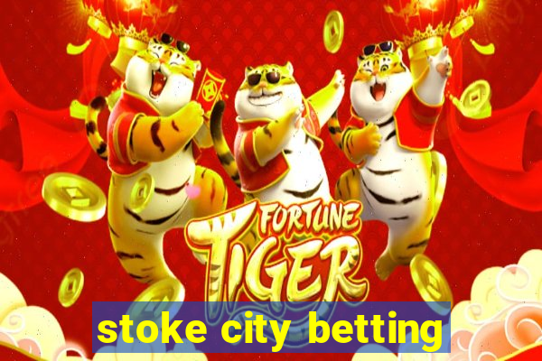 stoke city betting