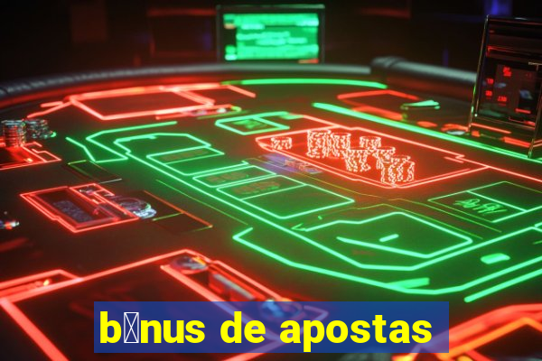 b么nus de apostas