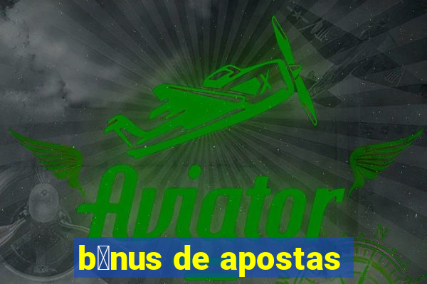 b么nus de apostas