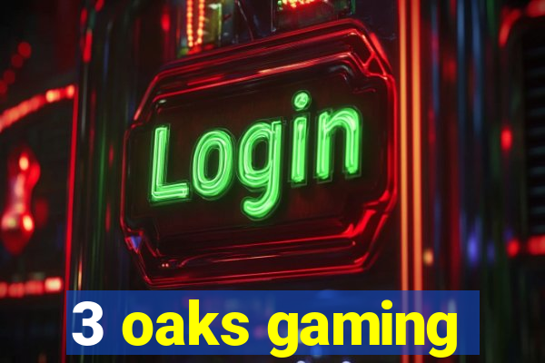 3 oaks gaming