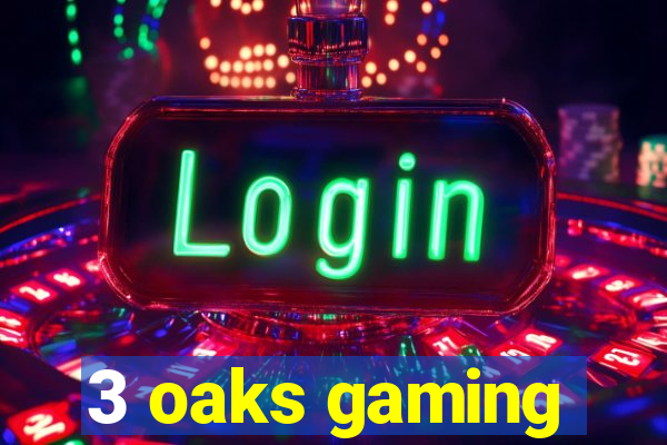 3 oaks gaming