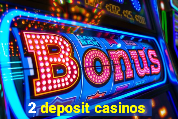 2 deposit casinos