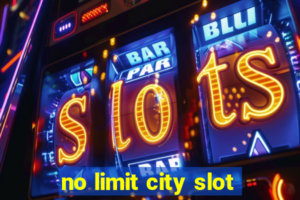 no limit city slot