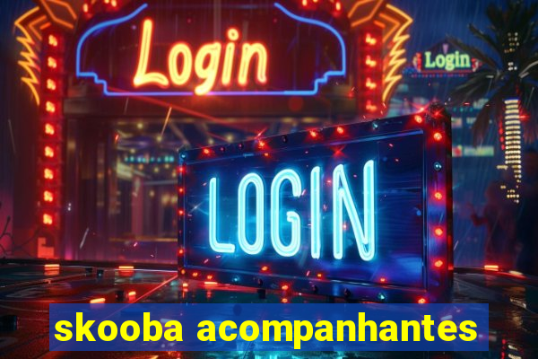 skooba acompanhantes