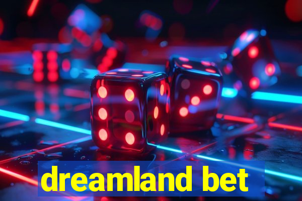 dreamland bet