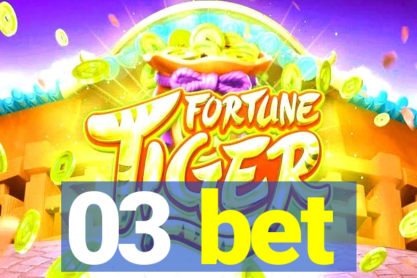 03 bet