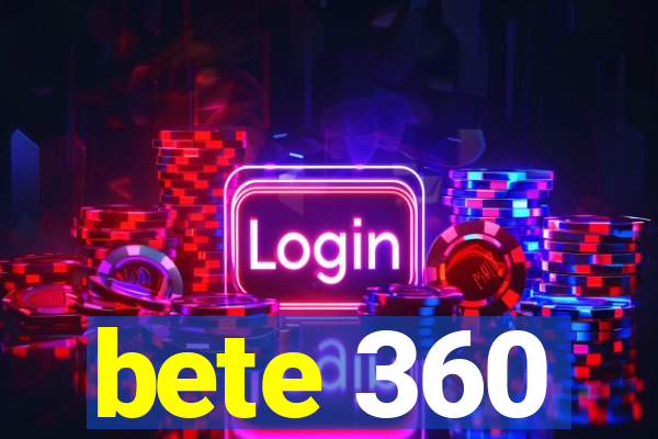 bete 360