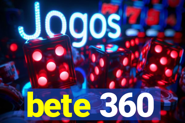 bete 360