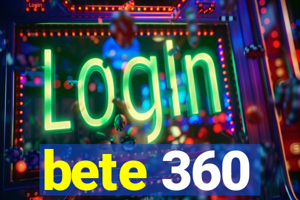 bete 360