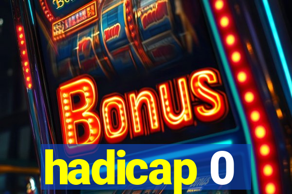 hadicap 0