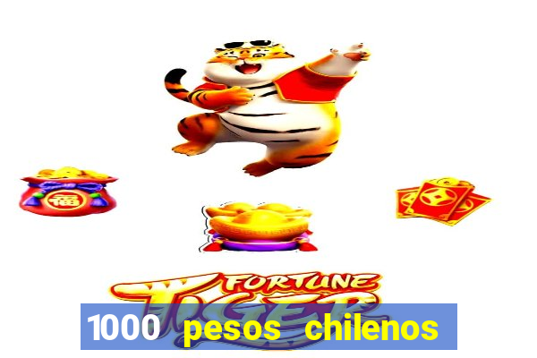 1000 pesos chilenos em reais