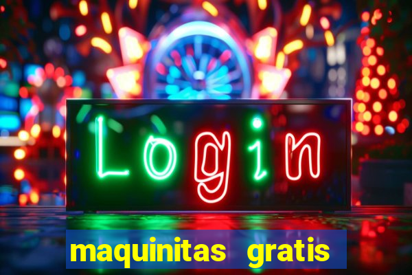 maquinitas gratis de casino