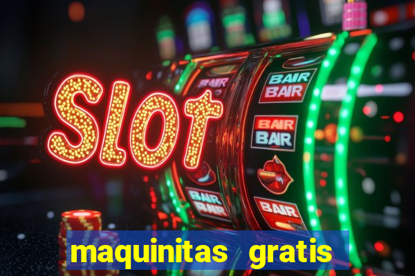 maquinitas gratis de casino