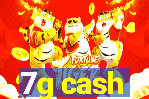 7g cash