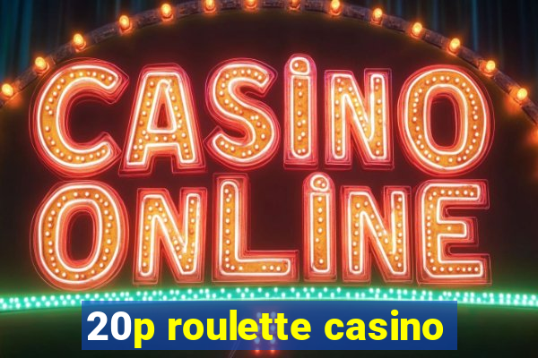 20p roulette casino