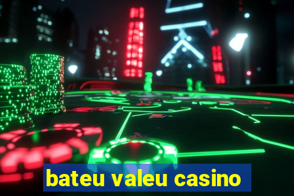 bateu valeu casino