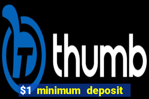 $1 minimum deposit mobile casino