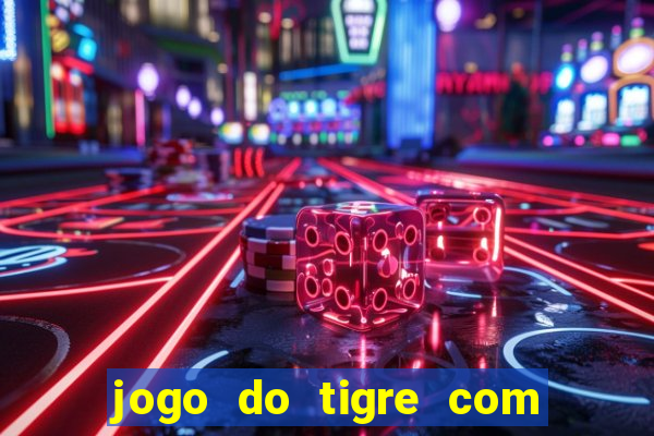 jogo do tigre com 10 reais