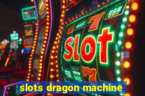 slots dragon machine