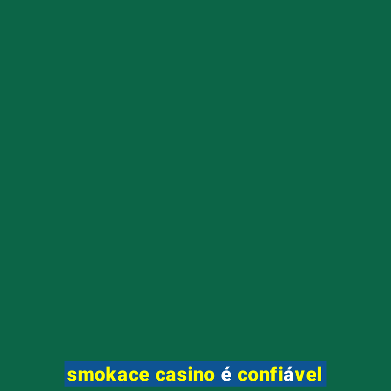 smokace casino é confiável