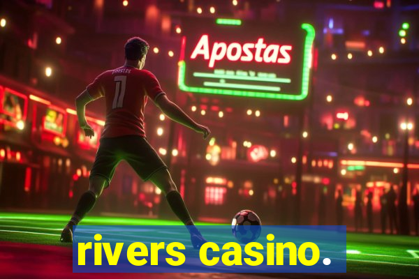 rivers casino.